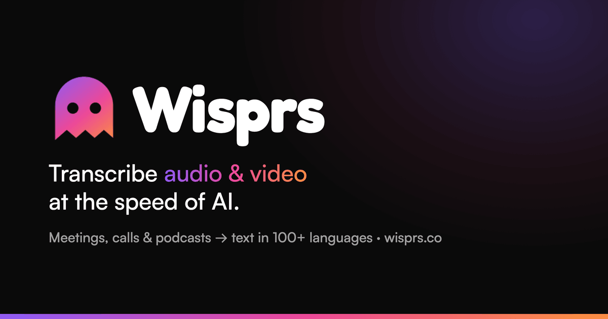 Wisprs — Transcribe Audio & Video at the Speed of AI