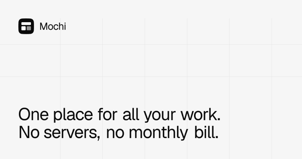 Mochi Table - One place for all your work. No servers, no monthly bill.
