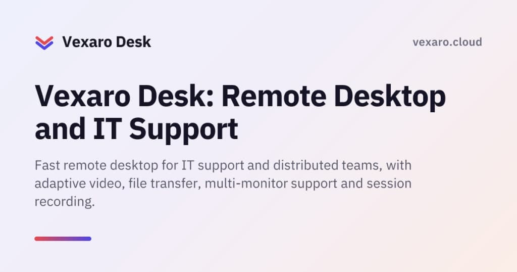 Vexaro Desk - Fast remote desktop for IT support